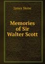Memories of Sir Walter Scott - James Skene