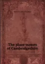 The place-names of Cambridgeshire - Walter W. Skeat