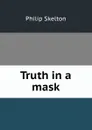 Truth in a mask - Philip Skelton