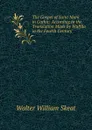 The Gospel of Saint Mark in Gothic: According to the Translation Made by Wulfila in the Fourth Century - Walter W. Skeat