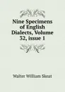 Nine Specimens of English Dialects, Volume 32,.issue 1 - Walter W. Skeat