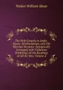 The Holy Gospels in Anglo-Saxon, Northumbrian, and Old Mercian Versions: Synoptically Arranged, with Collations Exhibiting All the Readings of All the Mss, Volume 4 - Walter W. Skeat