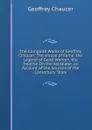 The Complete Works of Geoffrey Chaucer: The House of Fame. the Legend of Good Women. the Treatise On the Astrolabe. an Account of the Sources of the Canterbury Tales - Geoffrey Chaucer