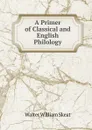 A Primer of Classical and English Philology - Walter W. Skeat