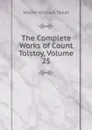 The Complete Works of Count Tolstoy, Volume 25 - Walter W. Skeat
