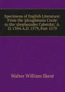 Specimens of English Literature: From the .ploughmans Crede. to the .shepheardes Calendar,. A.D. 1394-A.D. 1579, Part 1579 - Walter W. Skeat