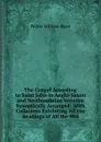 The Gospel According to Saint John in Anglo-Saxon and Northumbrian Versions Synoptically Arranged: With Collations Exhibiting All the Readings of All the Mss - Walter W. Skeat