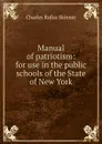 Manual of patriotism: for use in the public schools of the State of New York - Charles Rufus Skinner