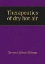 Therapeutics of dry hot air - Clarence Edward Skinner