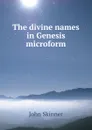 The divine names in Genesis microform - John Skinner