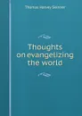 Thoughts on evangelizing the world - Thomas Harvey Skinner