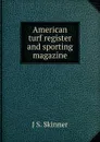 American turf register and sporting magazine - J S. Skinner