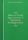 .Nature-Study Agriculture: A Textbook for Beginners - William Thompson Skilling