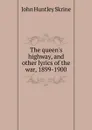 The queen.s highway, and other lyrics of the war, 1899-1900 - John Huntley Skrine