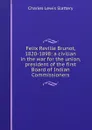 Felix Reville Brunot, 1820-1898: a civilian in the war for the union, president of the first Board of Indian Commissioners - Charles Lewis Slattery