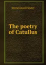 The poetry of Catullus - David Ansell Slater