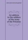 An address to the soldiers of the Army of the Potomac - John S.] [from old catalog] [Slater