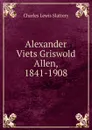 Alexander Viets Griswold Allen, 1841-1908 - Charles Lewis Slattery