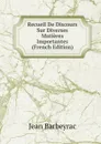 Recueil De Discours Sur Diverses Matieres Importantes (French Edition) - Jean Barbeyrac