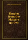 Simples from the Master.s garden - Annie Trumbull Slosson