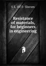 Resistance of materials, for beginners in engineering - S E. 1875- Slocum