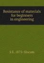 Resistance of materials for beginners in engineering - S E. 1875- Slocum