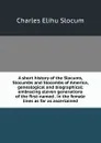 A short history of the Slocums, Slocumbs and Slocombs of America, genealogical and biographical; embracing eleven generations of the first-named . in the female lines as far as ascertained - Charles Elihu Slocum