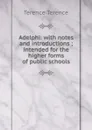 Adelphi: with notes and introductions ; intended for the higher forms of public schools - Terence Terence