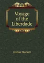 Voyage of the Liberdade - Joshua Slocum