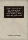 About Tobacco and Its Deleterious Effects: A Book for Everybody, Both Users and Non-Users - Charles Elihu Slocum