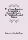 New Sloan Readers: Containing a Complete Course in Phonics : Second Reader - Katharine Emily Sloan