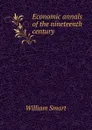 Economic annals of the nineteenth century - William Smart