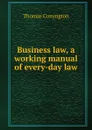 Business law, a working manual of every-day law - Conyngton Thomas