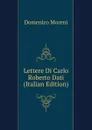 Lettere Di Carlo Roberto Dati (Italian Edition) - Domenico Moreni