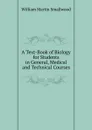 A Text-Book of Biology for Students in General, Medical and Technical Courses - William Martin Smallwood