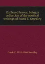 Gathered leaves; being a collection of the poetical writings of Frank E. Smedley - Frank E. 1818-1864 Smedley