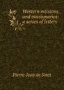 Western missions and missionaries: a series of letters - Pierre-Jean de Smet