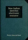 New Indian sketches electronic resource - Pierre-Jean de Smet