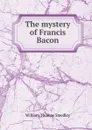 The mystery of Francis Bacon - William Thomas Smedley