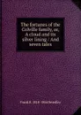 The fortunes of the Colville family, or, A cloud and its silver lining / And seven tales - Frank E. 1818-1864 Smedley