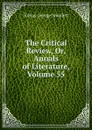 The Critical Review, Or, Annals of Literature, Volume 55 - Smollett Tobias George