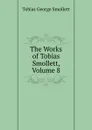 The Works of Tobias Smollett, Volume 8 - Smollett Tobias George