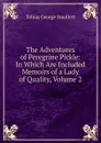 The Adventures of Peregrine Pickle: In Which Are Included Memoirs of a Lady of Quality, Volume 2 - Smollett Tobias George