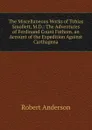 The Miscellaneous Works of Tobias Smollett, M.D.: The Adventures of Ferdinand Count Fathom. an Account of the Expedition Against Carthagena - Robert Anderson