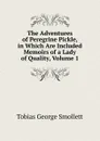 The Adventures of Peregrine Pickle, in Which Are Included Memoirs of a Lady of Quality, Volume 1 - Smollett Tobias George