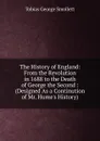 The History of England: From the Revolution in 1688 to the Death of George the Second : (Designed As a Continution of Mr. Hume.s History) - Smollett Tobias George