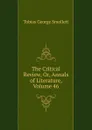 The Critical Review, Or, Annals of Literature, Volume 46 - Smollett Tobias George