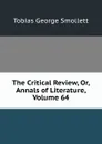 The Critical Review, Or, Annals of Literature, Volume 64 - Smollett Tobias George
