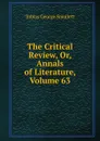 The Critical Review, Or, Annals of Literature, Volume 63 - Smollett Tobias George