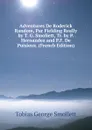 Adventures De Roderick Random, Par Fielding Really by T. G. Smollett, Tr. by P. Hernandez and P.F. De Puisieux. (French Edition) - Smollett Tobias George
